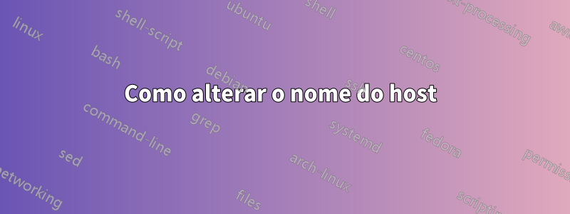 Como alterar o nome do host 