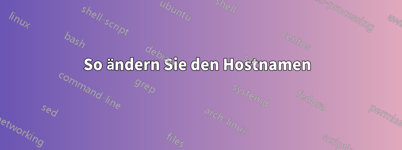 So ändern Sie den Hostnamen 