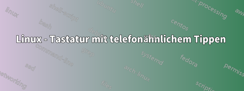 Linux - Tastatur mit telefonähnlichem Tippen