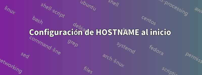 Configuración de HOSTNAME al inicio