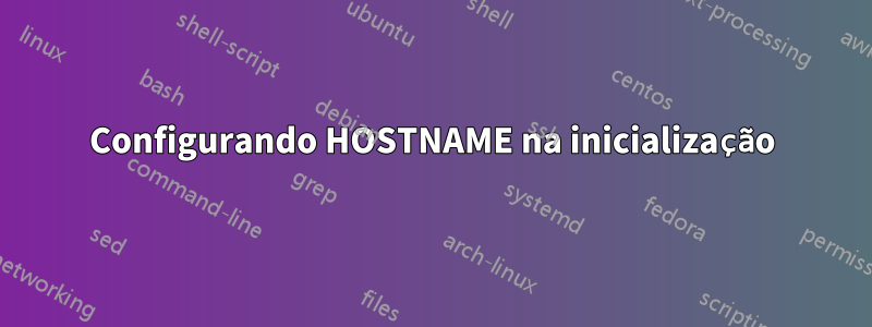 Configurando HOSTNAME na inicialização