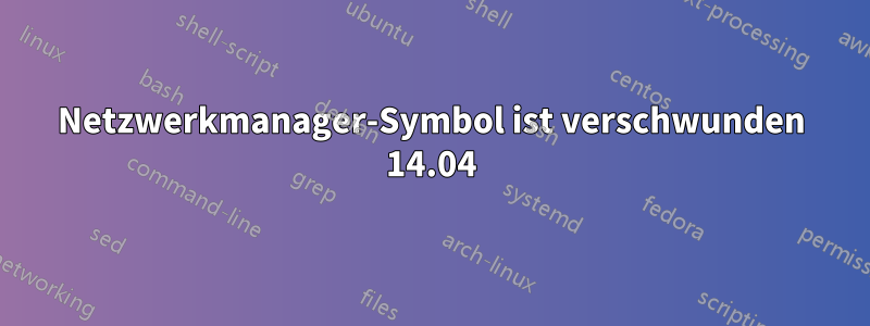 Netzwerkmanager-Symbol ist verschwunden 14.04