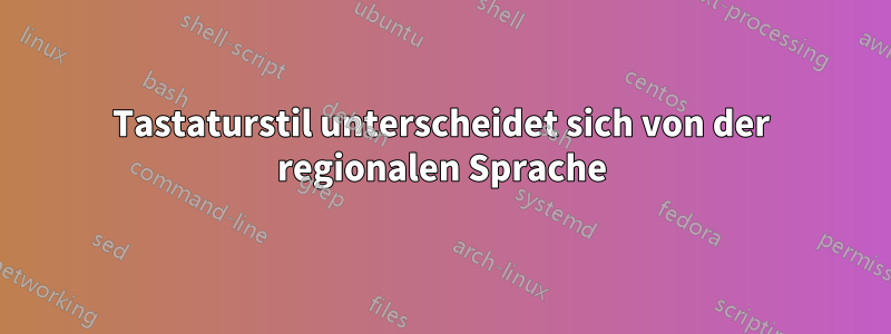 Tastaturstil unterscheidet sich von der regionalen Sprache