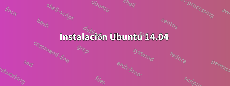 Instalación Ubuntu 14.04