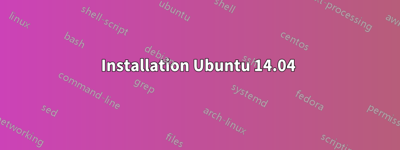 Installation Ubuntu 14.04