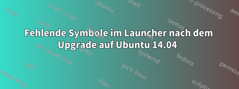 Fehlende Symbole im Launcher nach dem Upgrade auf Ubuntu 14.04 