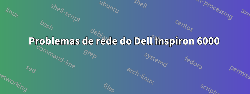 Problemas de rede do Dell Inspiron 6000