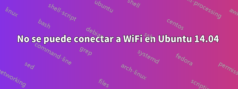 No se puede conectar a WiFi en Ubuntu 14.04