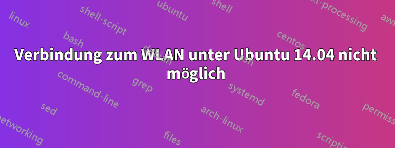 Verbindung zum WLAN unter Ubuntu 14.04 nicht möglich