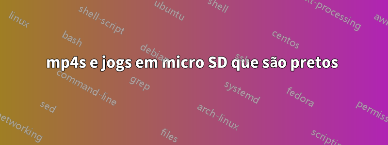 mp4s e jogs em micro SD que são pretos