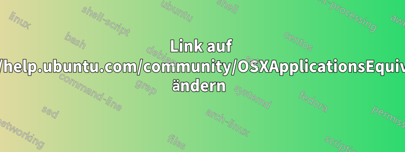 Link auf https://help.ubuntu.com/community/OSXApplicationsEquivalents ändern 