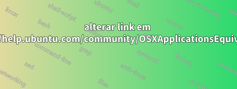 alterar link em https://help.ubuntu.com/community/OSXApplicationsEquivalents 