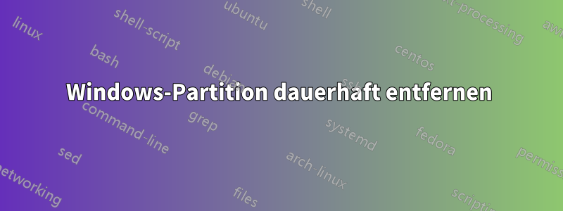 Windows-Partition dauerhaft entfernen