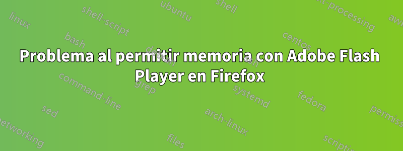 Problema al permitir memoria con Adobe Flash Player en Firefox