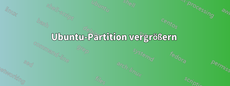 Ubuntu-Partition vergrößern