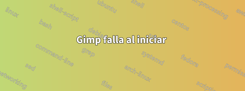 Gimp falla al iniciar