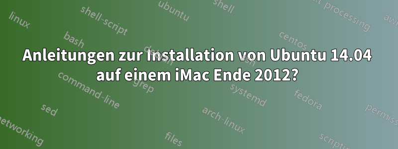 Anleitungen zur Installation von Ubuntu 14.04 auf einem iMac Ende 2012?