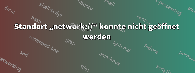 Standort „network://“ konnte nicht geöffnet werden