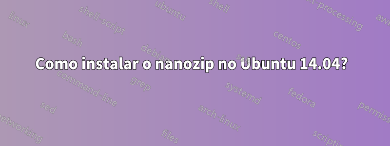 Como instalar o nanozip no Ubuntu 14.04? 