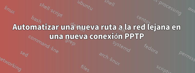 Automatizar una nueva ruta a la red lejana en una nueva conexión PPTP