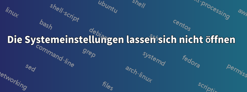 Die Systemeinstellungen lassen sich nicht öffnen 