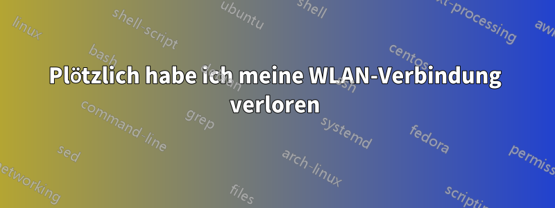 Plötzlich habe ich meine WLAN-Verbindung verloren