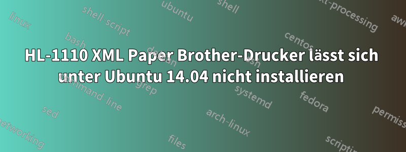 HL-1110 XML Paper Brother-Drucker lässt sich unter Ubuntu 14.04 nicht installieren