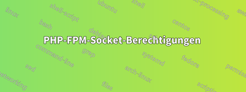 PHP-FPM-Socket-Berechtigungen