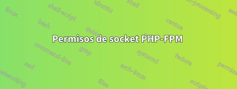 Permisos de socket PHP-FPM