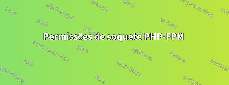 Permissões de soquete PHP-FPM