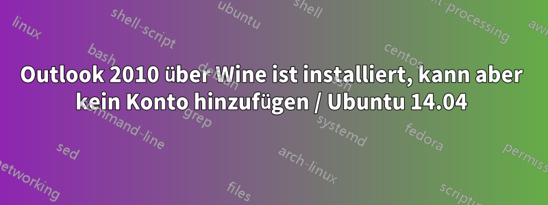 Outlook 2010 über Wine ist installiert, kann aber kein Konto hinzufügen / Ubuntu 14.04