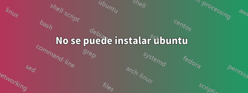 No se puede instalar ubuntu 