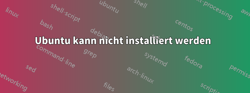 Ubuntu kann nicht installiert werden 