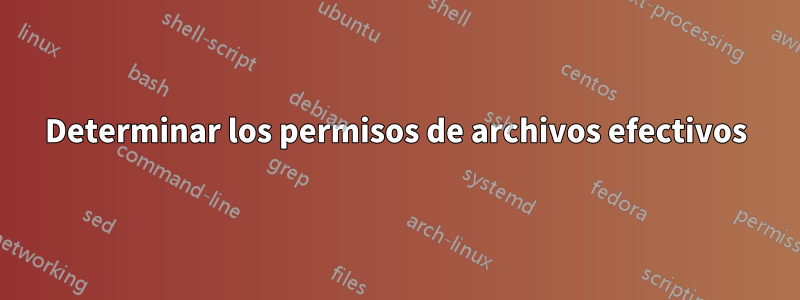 Determinar los permisos de archivos efectivos