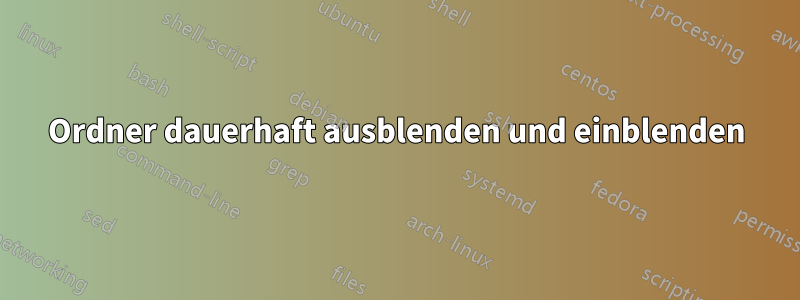 Ordner dauerhaft ausblenden und einblenden