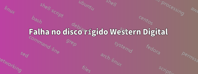 Falha no disco rígido Western Digital