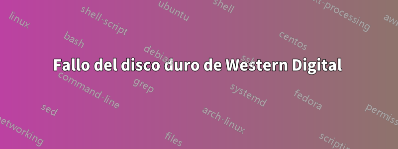 Fallo del disco duro de Western Digital