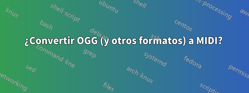 ¿Convertir OGG (y otros formatos) a MIDI?