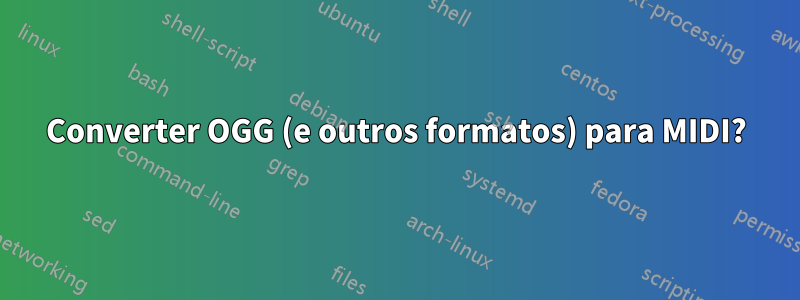 Converter OGG (e outros formatos) para MIDI?