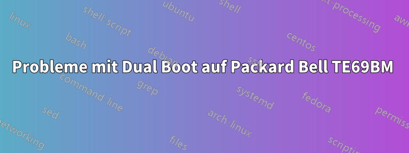 Probleme mit Dual Boot auf Packard Bell TE69BM