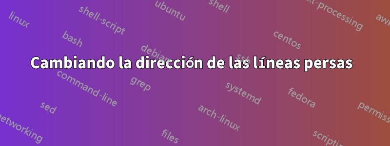 Cambiando la dirección de las líneas persas 