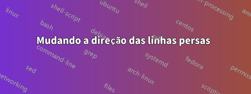 Mudando a direção das linhas persas 