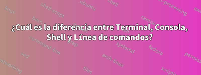 ¿Cuál es la diferencia entre Terminal, Consola, Shell y Línea de comandos?