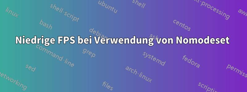 Niedrige FPS bei Verwendung von Nomodeset