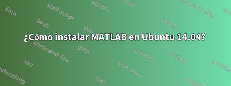 ¿Cómo instalar MATLAB en Ubuntu 14.04?