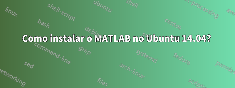 Como instalar o MATLAB no Ubuntu 14.04?