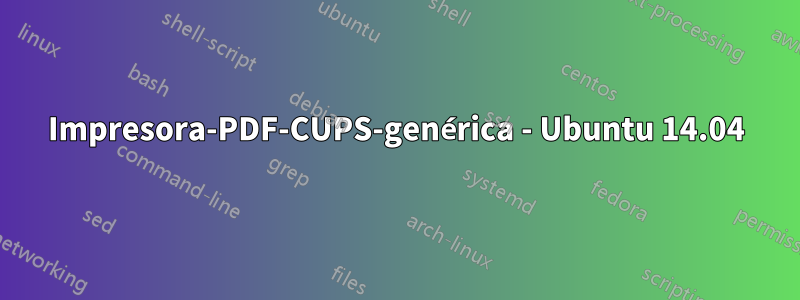 Impresora-PDF-CUPS-genérica - Ubuntu 14.04