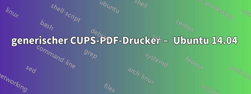 generischer CUPS-PDF-Drucker – Ubuntu 14.04