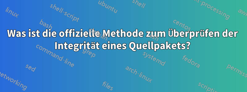 Was ist die offizielle Methode zum Überprüfen der Integrität eines Quellpakets?