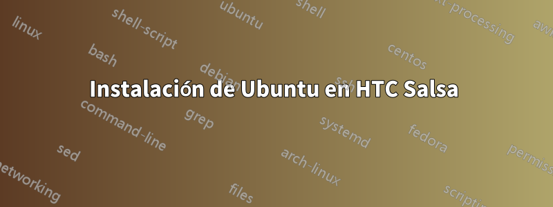 Instalación de Ubuntu en HTC Salsa